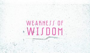 weakness_wisdom